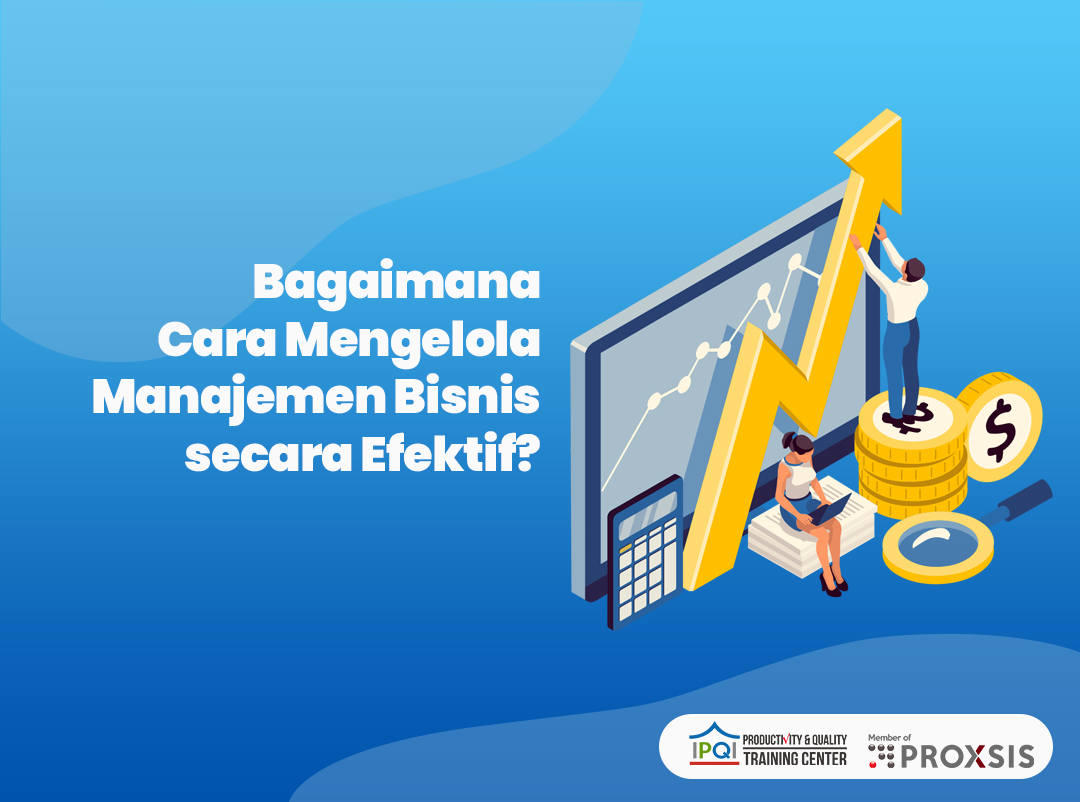 Bagaimana Cara Mengelola Manajemen Bisnis Secara Efektif?