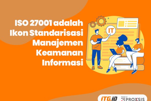ISO 27001 adalah Ikon Standarisasi Manajemen Keamanan Informasi
