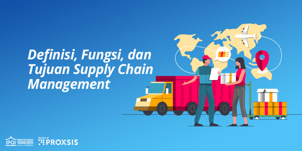 Yuk, Mengenal Supply Chain Management: Definisi, Fungsi, Dan Tujuan