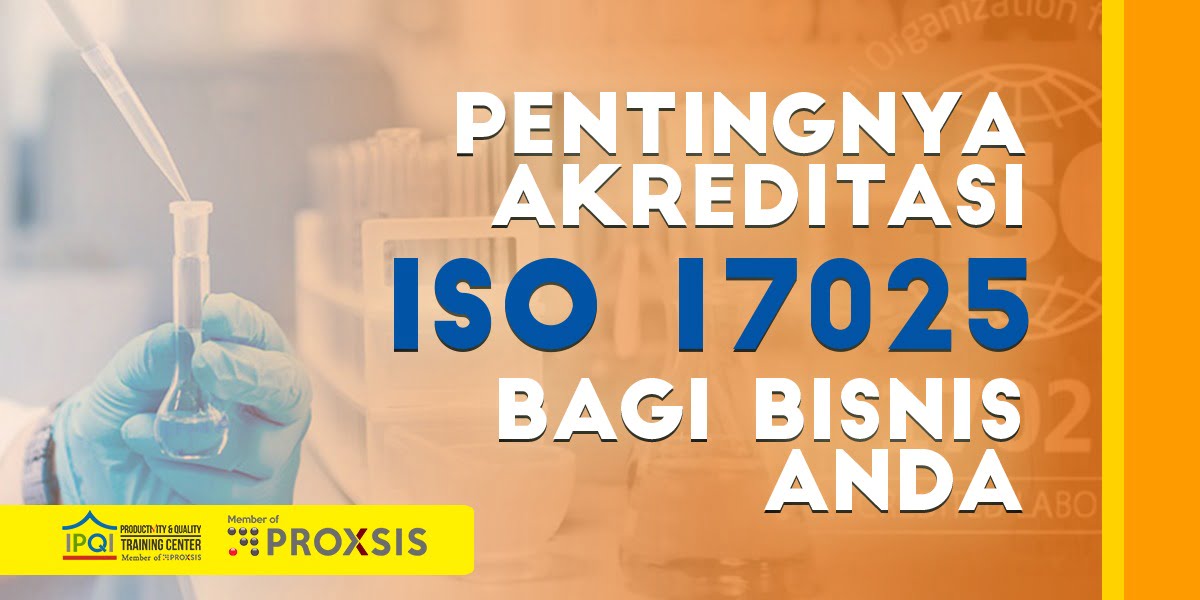 Pentingnya Akreditasi ISO 17025 bagi Bisnis Anda