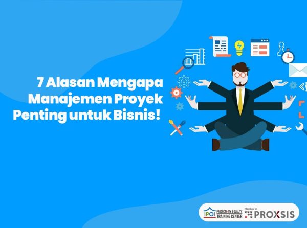 7 Alasan Mengapa Manajemen Proyek Penting Untuk Bisnis!