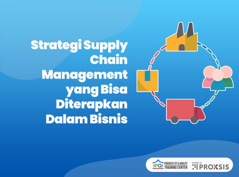 Strategi Supply Chain Management Yang Bisa Diterapkan Dalam Bisnis