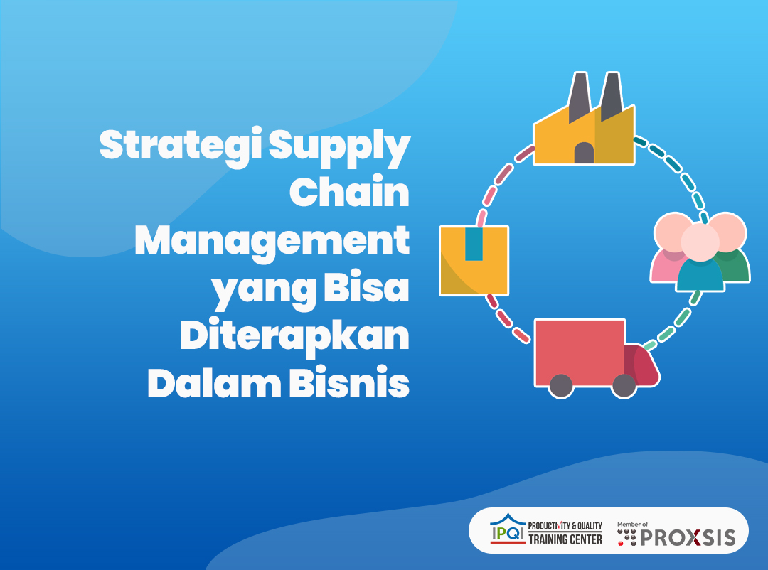 Strategi Supply Chain Management Yang Bisa Diterapkan Dalam Bisnis 7780