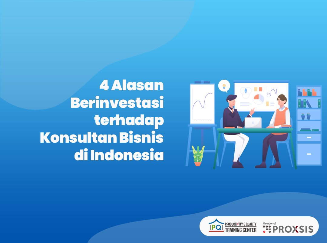 4 Alasan Berinvestasi Terhadap Konsultan Bisnis Di Indonesia