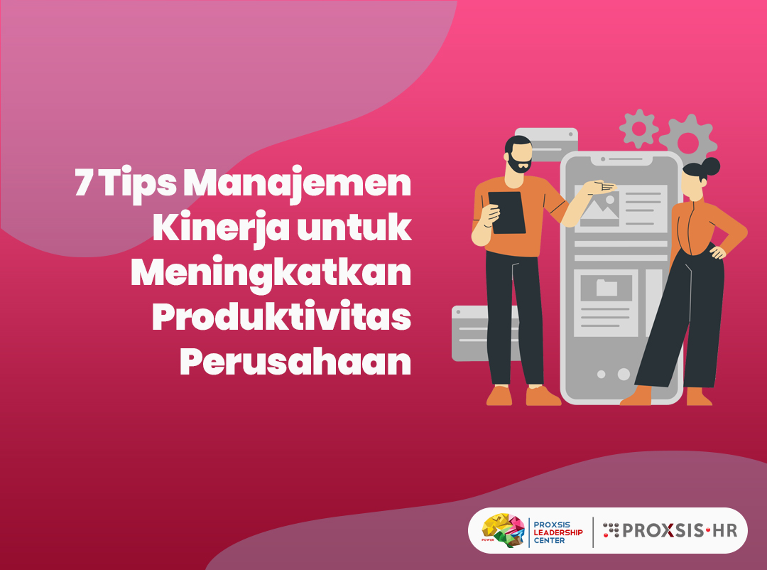 7 Tips Manajemen Kinerja Untuk Meningkatkan Produktivitas Perusahaan