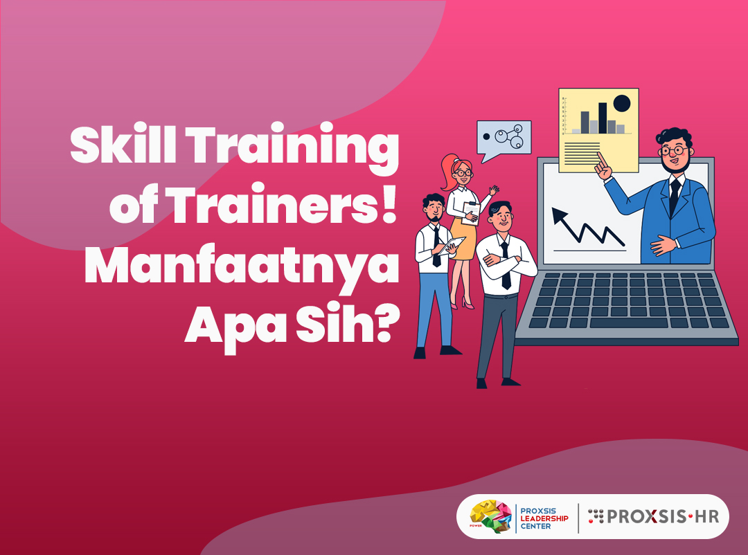 Skill Training Of Trainers! Manfaatnya Apa Sih?