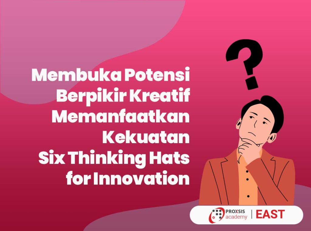 Membuka Potensi Berpikir Kreatif Memanfaatkan Kekuatan Six Thinking ...