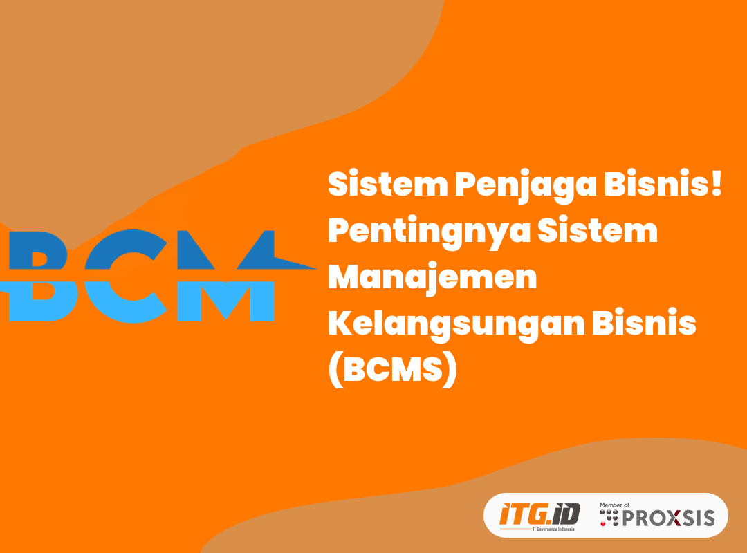 Sistem Penjaga Bisnis! Pentingnya Sistem Manajemen Kelangsungan Bisnis (BCMS)